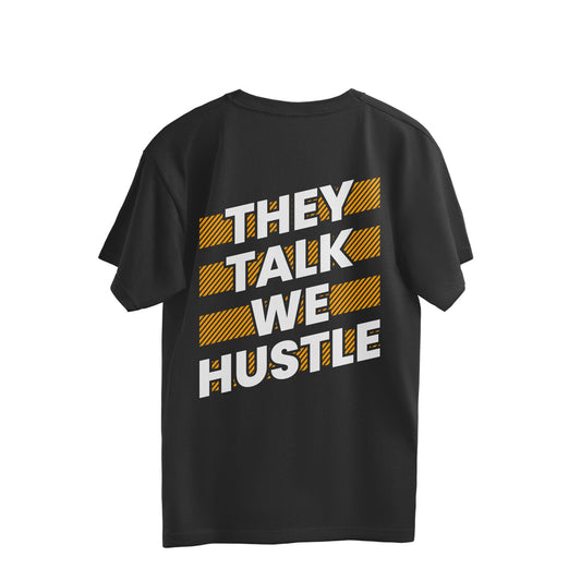 They Talk We Hustle - Oversized T-shirt